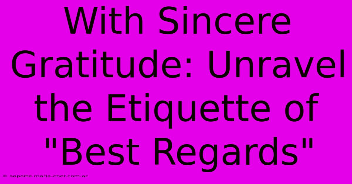 With Sincere Gratitude: Unravel The Etiquette Of 